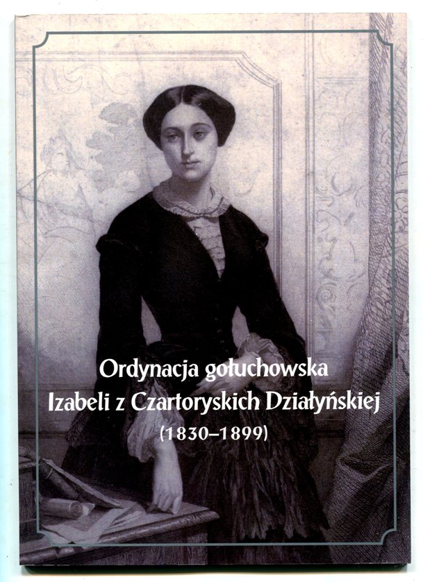 Ordynacja gouchowska Izabeli z Czartoryskich Dziayskiej (1830-1899).