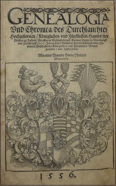 Genealogia Und Chronica des Durchleuchtigen Hochgebornen/ Kniglichen und Frstlichen Hauses/ der Frsten zu Anhalt/ Graven zu Ballenstedt/ und Ascanien/ Herren zu Bernburgk