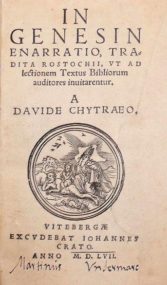 In Genesin enarratio, tradita Rostochii, ut ad lectionem textus Bibliorum auditores inuitarentur. A Davide Chytraeo.